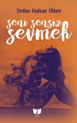 Seni Sensiz Sevmek_Selim Hakan Ülker