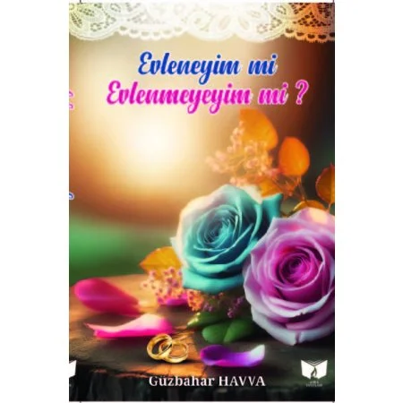 Evleneyim mi? Evlenmeyeyim mi?