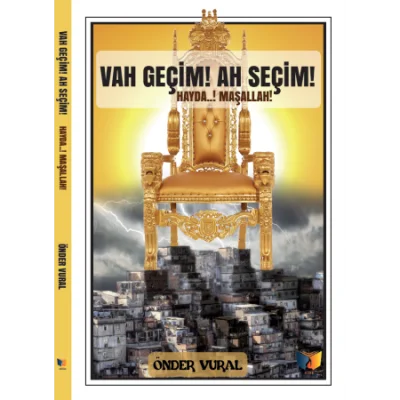 Vah Geçim! Ah Seçim! Hayda..! Maşallah!