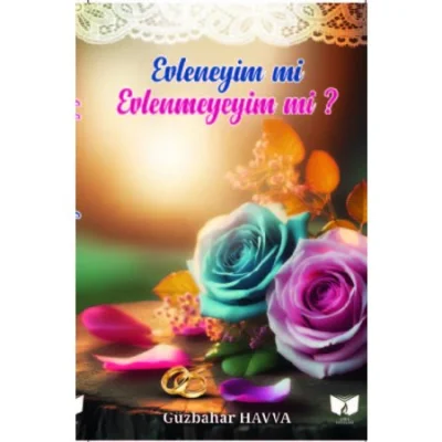 Evleneyim mi? Evlenmeyeyim mi?