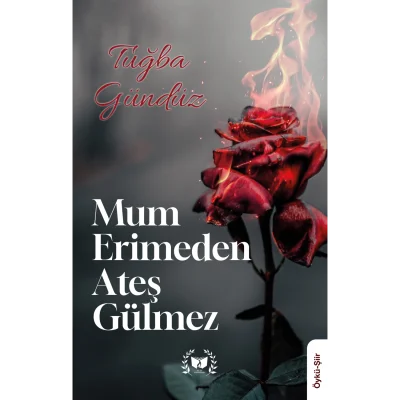 Mum Erimeden Ateş Gülmez
